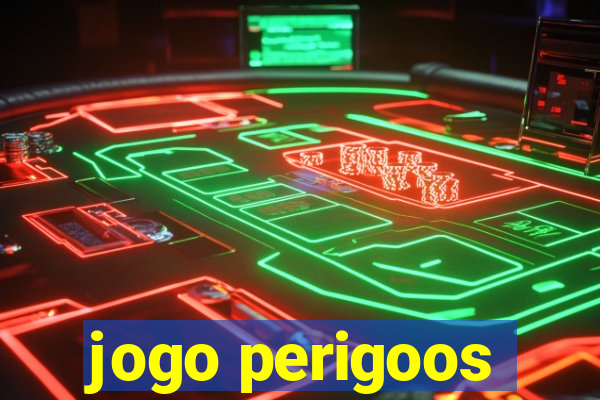 jogo perigoos